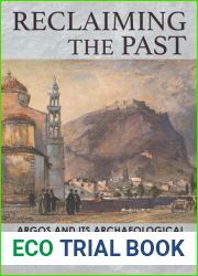 Reclaiming the Past: Argos and Its Archaeological Heritage in the Modern Era