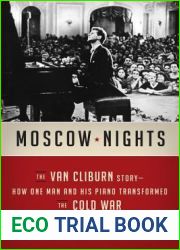 Moscow Nights: The Van Cliburn Story-How One Man and His Piano Transformed the Cold War