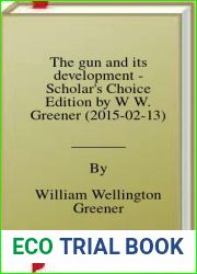 The gun and its development - Scholar|s Choice Edition by W W. Greener (2015-02-13)