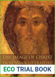 The Image of Christ in Russian Literature: Dostoevsky, Tolstoy, Bulgakov, Pasternak (NIU Series in Orthodox Christian Studies)