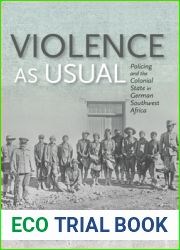 Violence as Usual: Policing and the Colonial State in German Southwest Africa
