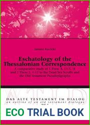 Eschatology of the Thessalonian Correspondence: A comparative study of 1 Thess 4, 13-5, 11 and 2 Thess 2, 1-12 to the Dead Sea Scrolls and the Old Testament … of an Old Testament Dialogue Book 7