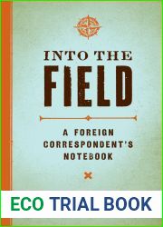 Into the Field: A Foreign Correspondent|s Notebook