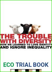 The Trouble with Diversity: How We Learned to Love Identity and Ignore Inequality