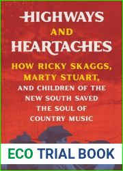 Highways and Heartaches: How Ricky Skaggs, Marty Stuart, and Children of the New South Saved the Soul of Country Music