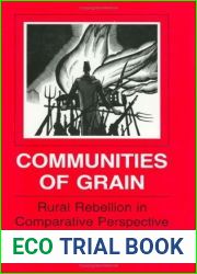 Communities of Grain: Rural Rebellion in Comparative Perspective (WILDER HOUSE SERIES IN POLITICS, HISTORY, AND CULTURE)