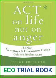ACT on Life Not on Anger by Georg H. Eifert, Matthew McKay, John P. Forsyth, Steven C. H. (New Harbinger Publications,2006) [Paperback]