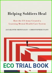 Helping Soldiers Heal: How the US Army Created a Learning Mental Health Care System (The Culture and Politics of Health Care Work)