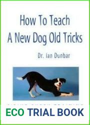 How to Teach a New Dog Old Tricks: A Sirius Puppy Training Manual by Ian Dunbar