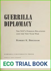 Guerrilla Diplomacy: The NLF|s Foreign Relations and the Viet Nam War