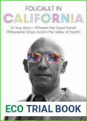 Foucault in California [A True Story - Wherein the Great French Philosopher Drops Acid in the Valley of Death]