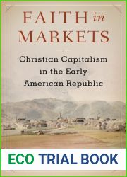 Faith in Markets: Christian Capitalism in the Early American Republic (Columbia Studies in the History of U.S. Capitalism)