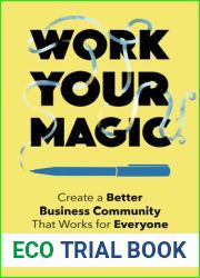 Work Your Magic: Create a Better Business Community That Works for Everyone