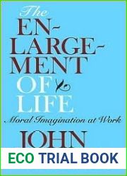 The Enlargement of Life: Moral Imagination at Work