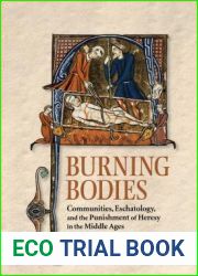 Burning Bodies: Communities, Eschatology, and the Punishment of Heresy in the Middle Ages