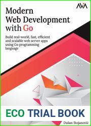 Modern Web Development with Go: Build real-world, fast, efficient and scalable web server apps using Go programming language (English Edition)