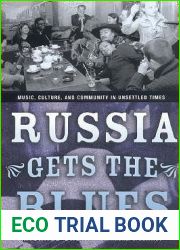 Russia Gets the Blues: Music, Culture, and Community in Unsettled Times (Culture and Society after Socialism)