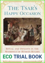 The Tsar|s Happy Occasion: Ritual and Dynasty in the Weddings of Russia|s Rulers, 1495-1745 (NIU Series in Slavic, East European, and Eurasian Studies)