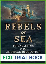 Rebels at Sea: Privateering in the American Revolution