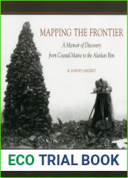 Mapping the Frontier: A Memoir of Discovery from Coastal Maine to the Alaskan Rim