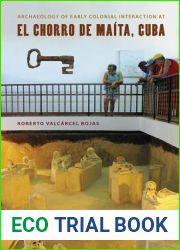 Archaeology of Early Colonial Interaction at El Chorro de Maita, Cuba (Florida Museum of Natural History: Ripley P. Bullen Series)
