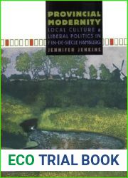 Provincial Modernity: Local Culture and Liberal Politics in Fin-de-Siecle Hamburg