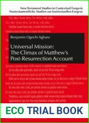 Universal Mission: The Climax of Matthew|s Post-Resurrection Account: An Exegetical Analysis of Matthew 28 (New Testament Studies in Contextual … zur kontextuellen Exegese) (German Edition)