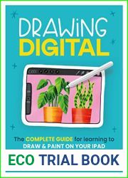 Drawing Digital: The Complete Guide for Learning to Draw and Paint on Your iPad
