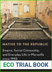 Native to the Republic: Empire, Social Citizenship, and Everyday Life in Marseille since 1945