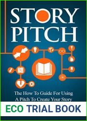 Story Pitch: The How To Guide For Using A Pitch To Create Your Story (Writer to Author Book 2)