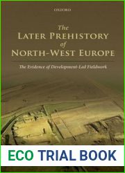 The Later Prehistory of North-West Europe: The Evidence of Development-led Fieldwork