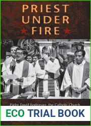 Priest Under Fire: Padre David Rodriguez, the Catholic Church, and El Salvador|s Revolutionary Movement