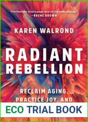 Radiant Rebellion: Reclaim Aging, Practice Joy, and Raise a Little Hell