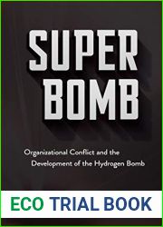 Super Bomb: Organizational Conflict and the Development of the Hydrogen Bomb (Cornell Studies in Security Affairs)