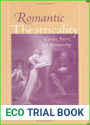 Romantic Theatricality: Gender, Poetry, and Spectatorship