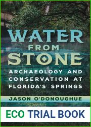 Water from Stone: Archaeology and Conservation at Florida|s Springs (Florida Museum of Natural History: Ripley P. Bullen Series)