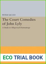 The Court Comedies of John Lyly: A Study in Allegorical Dramaturgy (Princeton Legacy Library, 1984)