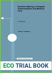 Decision Making in Hospital Administration and Medical Care: A Casebook
