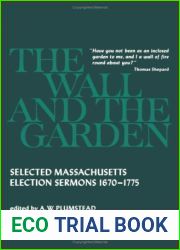 Wall and the Garden: Selected Massachusetts Election Sermons, 1670-1775
