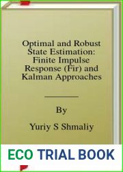 Optimal and Robust State Estimation: Finite Impulse Response (Fir) and Kalman Approaches