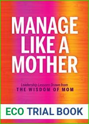 Manage Like a Mother: Leadership Lessons Drawn from the Wisdom of Mom
