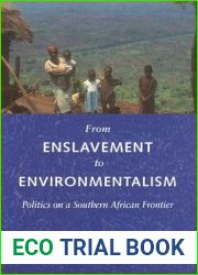 From Enslavement to Environmentalism: Politics on a Southern African Frontier (Culture, Place, and Nature)