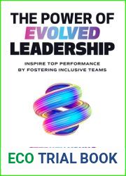 The Power of Evolved Leadership: Inspire Top Performance by Fostering Inclusive Teams