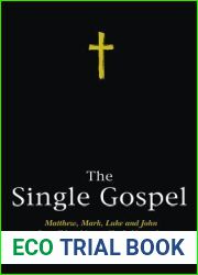 The Single Gospel: Matthew, Mark, Luke and John Consolidated into a Single Narrative