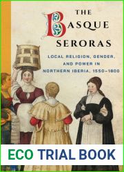 The Basque Seroras: Local Religion, Gender, and Power in Northern Iberia, 1550-1800