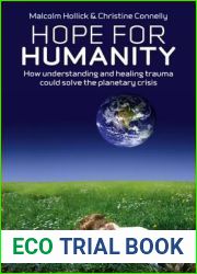 Hope For Humanity: How Understanding and Healing Trauma Could Solve the Planetary Crisis