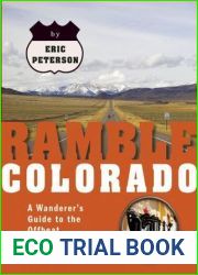 Ramble Colorado: A Wanderer|s Guide to the Offbeat, Overlooked, and Outrageous