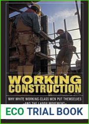 Working Construction: Why White Working-Class Men Put Themselves-and the Labor Movement-in Harm|s Way