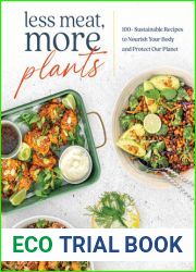 Less Meat, More Plants: 100+ Sustainable Recipes to Nourish Your Body and Protect Our Planet