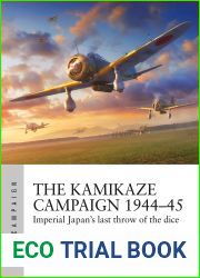 The Kamikaze Campaign 1944-45: Imperial Japan|s last throw of the dice (Air Campaign Book 29)